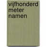 Vijfhonderd meter namen by Wim de Wagt
