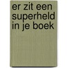 Er zit een superheld in je boek by Tom Fletcher
