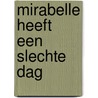 Mirabelle heeft een slechte dag door Harriet Muncaster