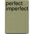 Perfect imperfect