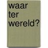 Waar ter wereld? by Paula Bossio