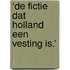 ‘De fictie dat Holland een vesting is.’