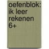 Oefenblok: Ik leer rekenen 6+ by Unknown
