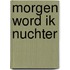 Morgen word ik nuchter