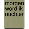 Morgen word ik nuchter door Ward Hulselmans