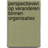 Perspectieven op veranderen binnen organisaties door Jolanda Kroon