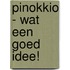 Pinokkio - Wat een goed idee!