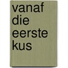 Vanaf die eerste kus by Jill Shalvis