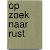 Op zoek naar rust door Wout van Wijngaarden