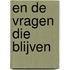 En de vragen die blijven