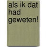 Als ik dat had geweten! by Jaap de Vlieger