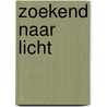 Zoekend naar licht door Marie-José Van Nunen-Jansen