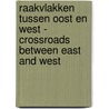 Raakvlakken tussen Oost en West - Crossroads between East and West door Wim van de Loo