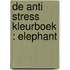 De Anti Stress Kleurboek : Elephant