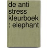 De Anti Stress Kleurboek : Elephant door Emmy Sinclaire