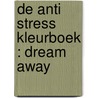 De Anti Stress Kleurboek : DREAM AWAY door Emmy Sinclaire