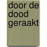 Door de dood geraakt door Susan van 'T. Hullenaar