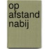 Op afstand nabij