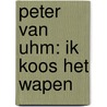 Peter van Uhm: ik koos het wapen door Sander Koenen
