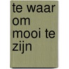 Te waar om mooi te zijn by Bart Nooteboom