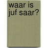 waar is juf saar? by Ineke Kraijo