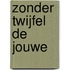 Zonder twijfel de jouwe
