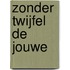 Zonder twijfel de jouwe