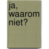 Ja, waarom niet? door Aad 'T. Hart