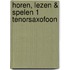 Horen, lezen & spelen 1 tenorsaxofoon