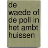De Waede of De Poll in het ambt Huissen by Jan Zweers