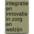 Integratie en innovatie in zorg en welzijn