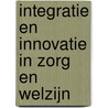 Integratie en innovatie in zorg en welzijn door Roelof Ettema