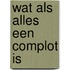 Wat als alles een complot is