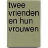 Twee vrienden en hun vrouwen by Martien de Jong