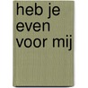 Heb je even voor mij door Wim Hendrikse