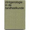 Röntgenologie in de tandheelkunde by R.C. Hoogeveen