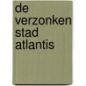 De verzonken stad Atlantis by Dorothy Ravier