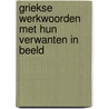 Griekse werkwoorden met hun verwanten in beeld door Ls Coronalis