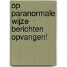 Op paranormale wijze berichten opvangen! door Paragnost Ron Malestein Den Haag