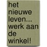 Het Nieuwe Leven... Werk aan de Winkel!