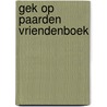 Gek op paarden vriendenboek door Onbekend