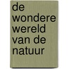 De wondere wereld van de natuur by Unknown