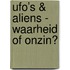 UFO’s & ALIENS - waarheid of onzin?