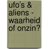 UFO’s & ALIENS - waarheid of onzin? door Piet Smolders