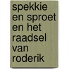 Spekkie en Sproet en het raadsel van Roderik by Vivian den Hollander