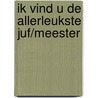Ik vind u de allerleukste Juf/Meester by Guusje Nederhorst