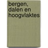 Bergen, Dalen en Hoogvlaktes by Paul de Kanter