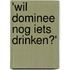 'Wil dominee nog iets drinken?'