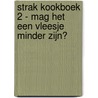 Strak Kookboek 2 - mag het een vleesje minder zijn? door Leen Seminck