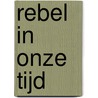 Rebel in onze tijd door Marlo Voskuil